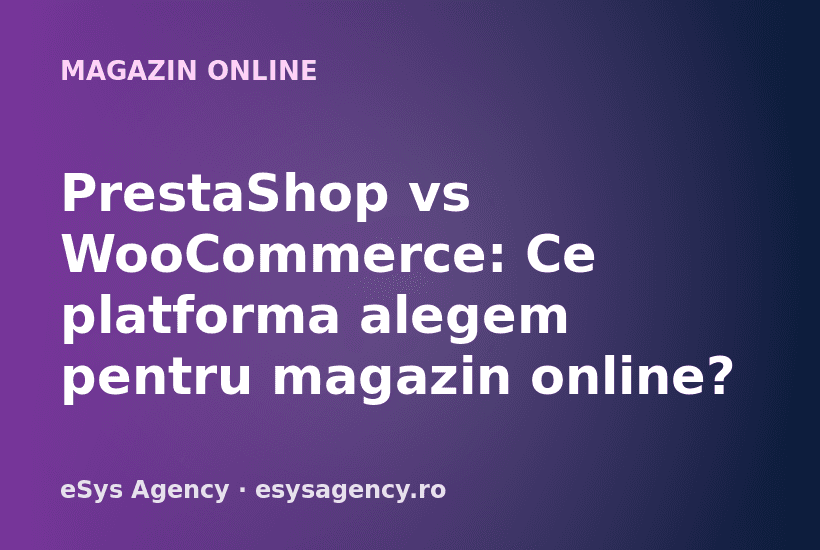 PrestaShop vs WooCommerce: Ce platforma alegem pentru magazin online?